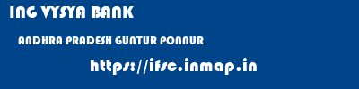 ING VYSYA BANK  ANDHRA PRADESH GUNTUR PONNUR   ifsc code